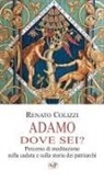 Renato Colizzi - Adamo dove sei? Percorso di meditazione sulla caduta e sulla storia dei patriarchi
