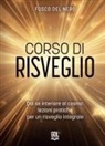 Fosco Del Nero - Corso di risveglio. Dal sé interiore al cosmo: lezione pratiche per un risveglio integrale