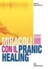 K. Sui Choa - Miracoli con il pranic healing. Manuale pratico di guarigione energetica