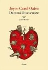 Joyce Carol Oates - Dammi il tuo cuore