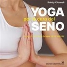 Bobby Clennell - Yoga per la cura del seno. Quello che ogni donna deve sapere