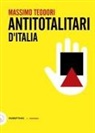 Massimo Teodori - Antitotalitari d'Italia