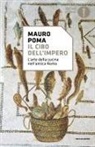 Mauro Poma - Il cibo dell'Impero. L'arte della cucina nell'antica Roma