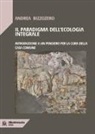 Andrea Bizzozero - Il paradigma dell'ecologia integrale. Introduzione a un pensiero per la cura della casa comune