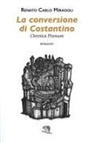 Renato Carlo Miradoli - La conversione di Costantino. Chronica Pisonum