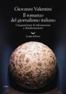 Giovanni Valentini - Il romanzo del giornalismo italiano. Cinquant'anni di informazione e disinformazione