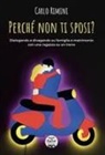 Carlo Rimini - Perché non ti sposi? Dialogando e divagando su famiglia e matrimonio con una ragazza su un treno