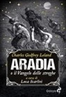 Charles Godfrey Leland - Aradia, o il Vangelo delle streghe