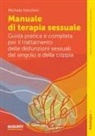 Michela Vancheri - Manuale di terapia sessuale. Guida pratica e completa per il trattamento delle disfunzioni sessuali del singolo e della coppia