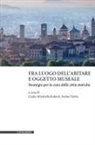 Giulio Mirabella Roberti, Stefan Vieths - Fra luogo dell'abitare e oggetto museale. Strategie per la cura delle città storiche