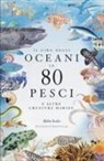 Helen Scales, Marcel George - Il giro degli oceani in 80 pesci e altre creature marine