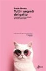 Sarah Brown - Tutti i segreti del gatto. Linguaggio e comportamenti dei nostri amici felini