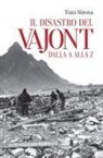 Toni Sirena - Il disastro del Vajont dalla a alla z