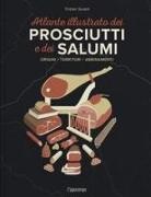 Tristan Sicard - L' atlante illustrato dei prosciutti e salumi