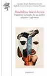 Giuseppe Burgio, Maddalena Cannito, Raffaella Ferrero Camoletto, Cristiana Ottaviano - Maschilità e lavori di cura. Esperienze e pratiche tra sex worker, educatori e infermieri