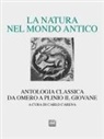 Carlo Carena - La natura nel mondo antico. Antologia classica da Omero a Plinio il Giovane