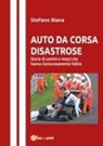 Stefano Biava - Auto da corsa disastrose. Storie di uomini e mezzi che hanno clamorosamente fallito
