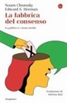 Noam Chomsky, Edward S. Herman - La fabbrica del consenso. La politica e i mass media