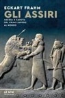 Eckhart Frahm - Gli Assiri. Ascesa e caduta del primo impero al mondo