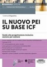 Cristina D'Agostino - Il nuovo PEI su base ICF. Guida alla progettazione inclusiva sezione per sezione
