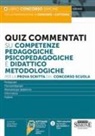 Anna Maria Di Nocera - Quiz commentati su competenze pedagogiche, psicopedagogiche e didattico metodologiche. Per la prova scritta del concorso scuola