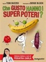 Toni Buzzeo, Serge Bloch - Che gusto hanno i super poteri? I cibi colorati che ti rendono forte e sano