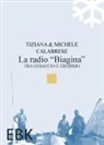 Michele Calabrese, Tiziana Calabrese - La radio 'Biagina'. Tra ghiaccio e eroismo