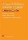 Silvano Petrosino, Roberto Righetto - L' essenziale. Globalizzazione della chiacchiera e resistenza della cultura