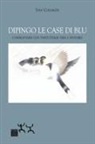 Colnaghi Ivan - Dipingo le case di blu. Confrontarsi con tante storie vere e invivibili