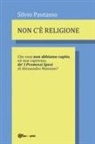 Silvio Pautasso - Non c'è religione. Che cosa non abbiamo capito, nè mai capiremo de' «I Promessi Sposi» di Alessandro Manzoni?