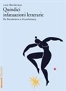 Luca Bevilacqua - Quindici infatuazioni letterarie. Da Baudelaire a Houellebecq