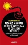 Nick Robinson - Piccolo manuale di sopravvivenza ai colleghi difficili. Disinnescare le personalità complesse per lavorare meglio
