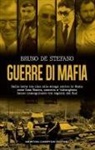 Bruno De Stefano - Guerre di mafia. Dalle lotte tra clan alle stragi contro lo Stato: come Cosa Nostra, camorra e 'ndrangheta hanno insanguinato tre regioni del Sud