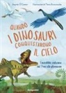 Jinmal O'Connor, Maria Brzozowska - Quando i dinosauri conquistarono il cielo. L'incredibile evoluzione dal T-rex allo pterosauro