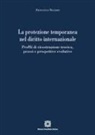 Francesco Negozio - La protezione temporanea nel diritto internazionale. Profili di ricostruzione teorica, prassi e prospettive evolutive