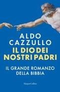 Aldo Cazzullo - Il Dio dei nostri padri. Il grande romanzo della Bibbia