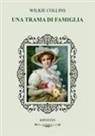 Wilkie Collins, Anna Carelli - Una trama di famiglia