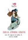 Associazione Sonia Tosi ODV - Sulla strada giusta. come i/le ragazz¿ (ci) parlano di sicurezza stradale