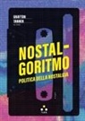 Grafton Tanner - Nostalgoritmo. Politica della nostalgia