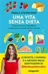 Paola Stavolone - Una vita senza dieta. Come trovare l'equilibrio e stare bene a tavola senza rinunce