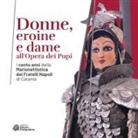 Alessandro Napoli - Donne, eroine e dame all'Opera dei Pupi. I cento anni della Marionettistica dei Fratelli Napoli di Catania. Catalogo della mostra (Modica, 29 aprile-22 ottobre 2023)