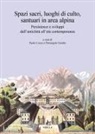 Paolo Cozzo, Pierangelo Gentile - Spazi sacri, luoghi di culto, santuari in area alpina. Persistenze e sviluppi dall'antichità all'età contemporanea