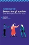 Rick DuFer - Seneca tra gli zombie. Guida filosofica di sopravvivenza al caos