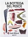 Josh Niland - La bottega del pesce. Pesca, taglio, creazioni