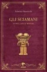 Fabrizio Manticelli - Gli sciamani. Storia, riti e misteri