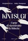 Gregorio Di Leo, Ashley Thompson - Kintsugi. L'arte di ricostruire la fiducia
