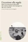 Christian Uva, Vito Zagarrio - L' eccezione alla regola. Modi di produzione alternativi del cinema italiano dal dopoguerra agli anni ottanta