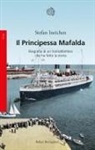 Stefan Ineichen - Il Principessa Mafalda. Biografia di un transatlantico che ha fatto la storia