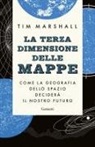 Tim Marshall - La terza dimensione delle mappe. Come la geografia dello spazio deciderà il nostro futuro