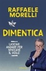 Raffaele Morelli - Dimentica. Lasciar andare per spiccare il volo